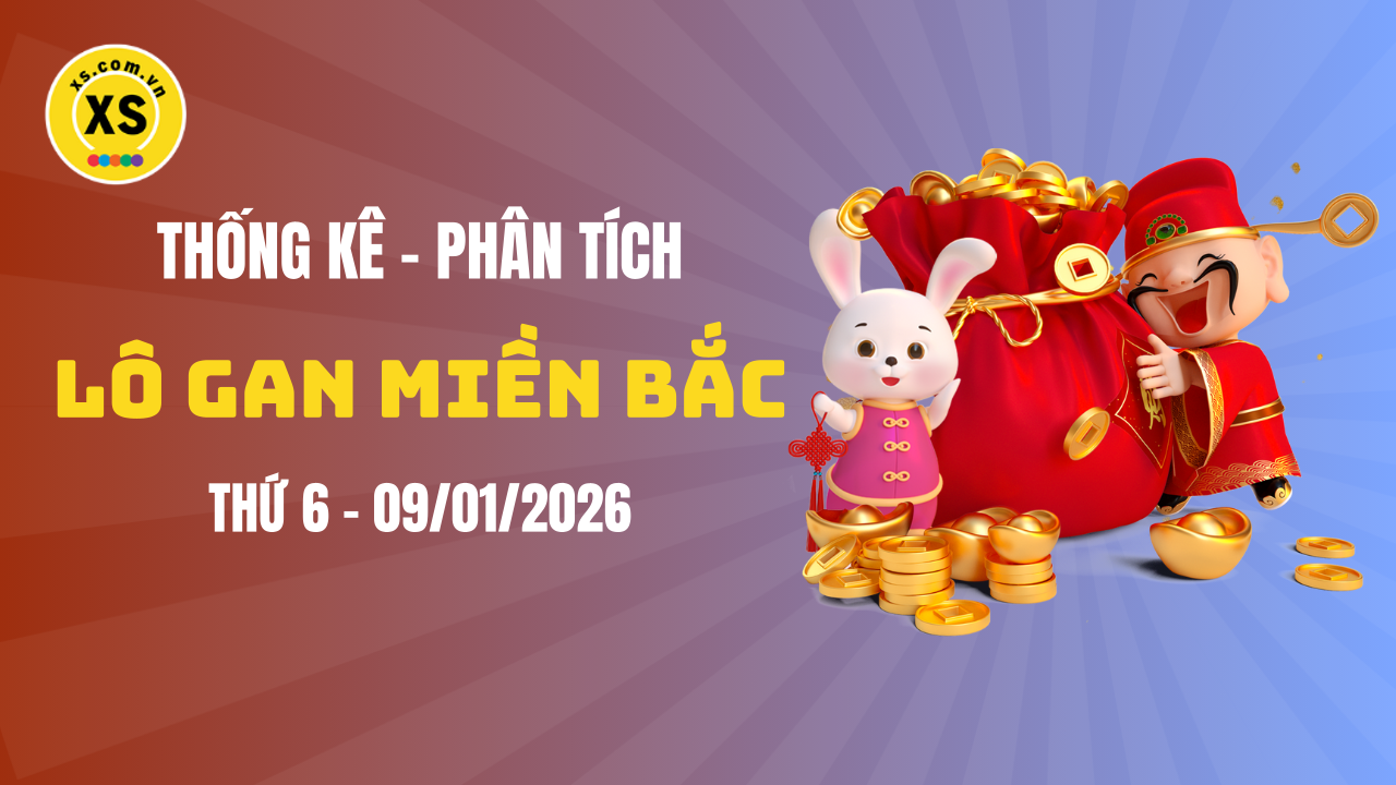 Loto gan MB 9/1 : Thống kê loto gan miền Bắc ngày 9/1/2026