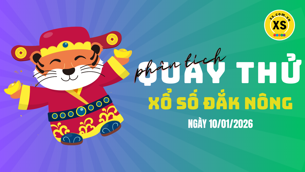 Phân tích kết quả quay thử xổ số Đắk Nông 10/1/2026
