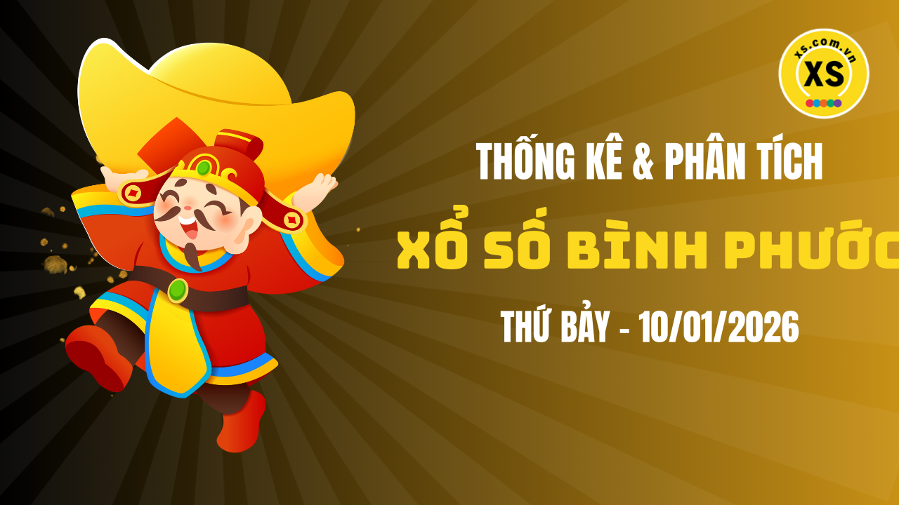 Thống kê XSBP 10/1 : Thống kê và phân tích xổ số Bình Phước ngày 10/1/2026