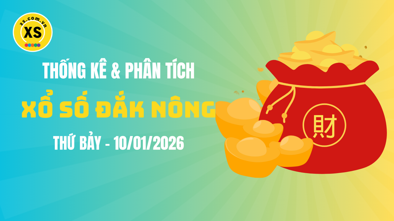 Thống kê XSDNO 10/1 : Thống kê và phân tích xổ số Đắk Nông ngày 10/1/2026