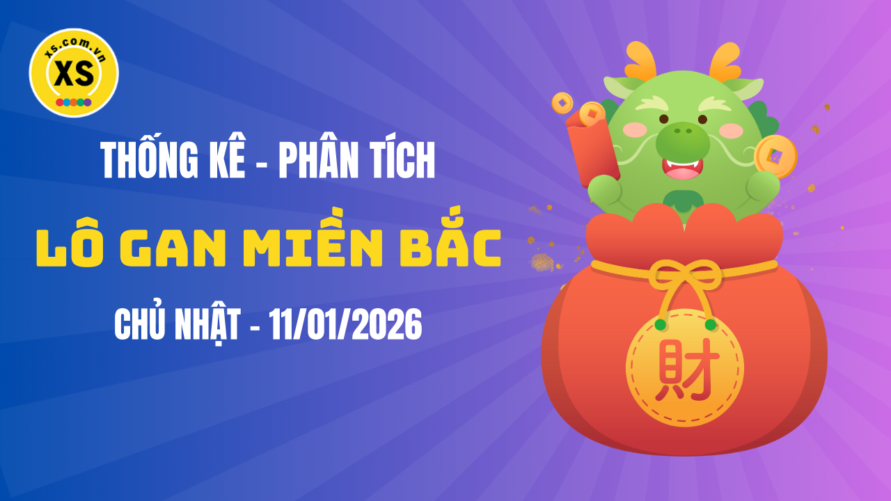 Loto gan MB 11/1 : Thống kê loto gan miền Bắc ngày 11/1/2026