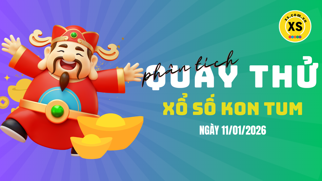 Phân tích kết quả quay thử xổ số Kon Tum 11/1/2026