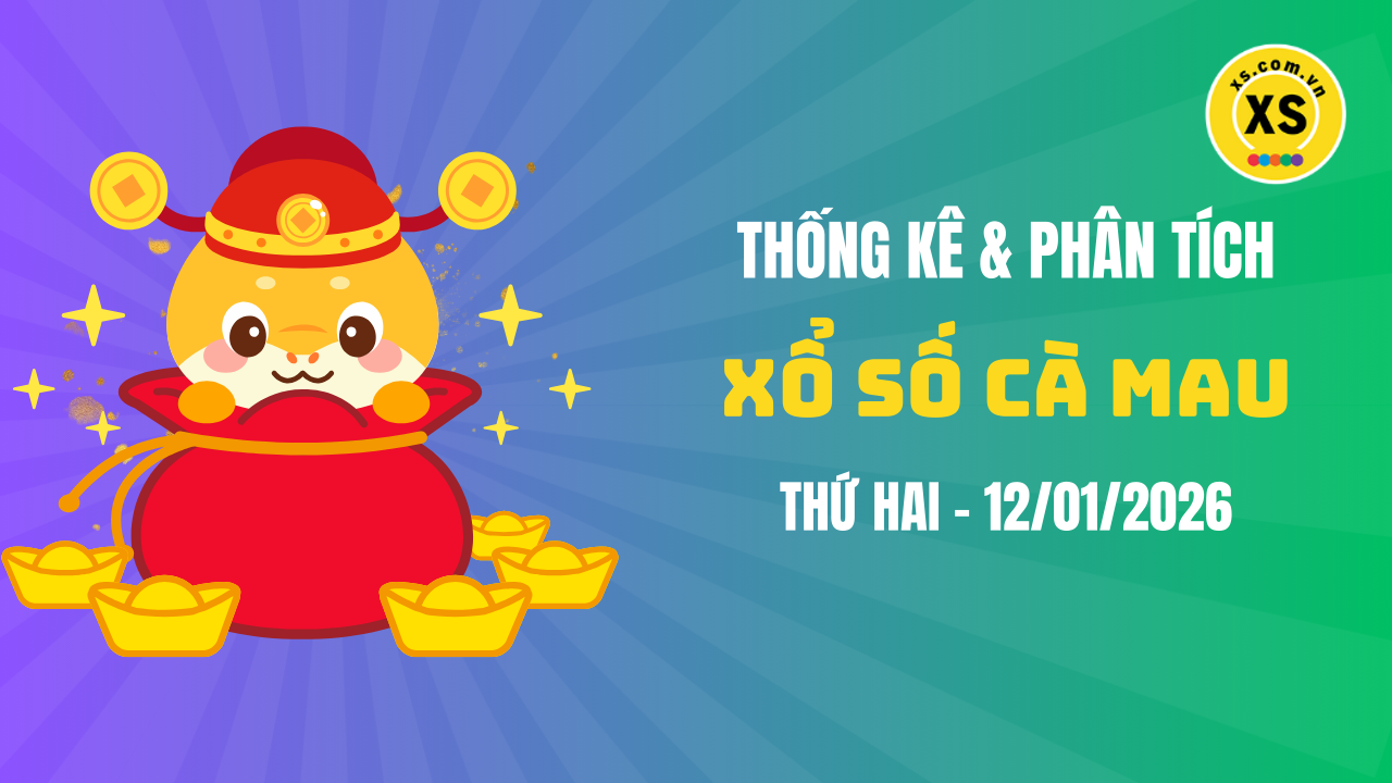 Thống kê XSCM 12/1 : Thống kê và phân tích xổ số Cà Mau ngày 12/1/2026
