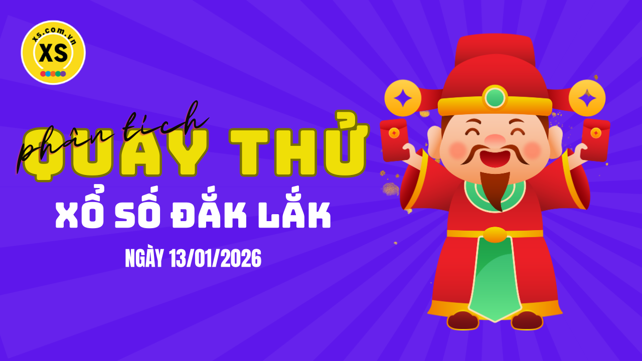 Phân tích kết quả quay thử xổ số Đắk Lắk 13/1/2026