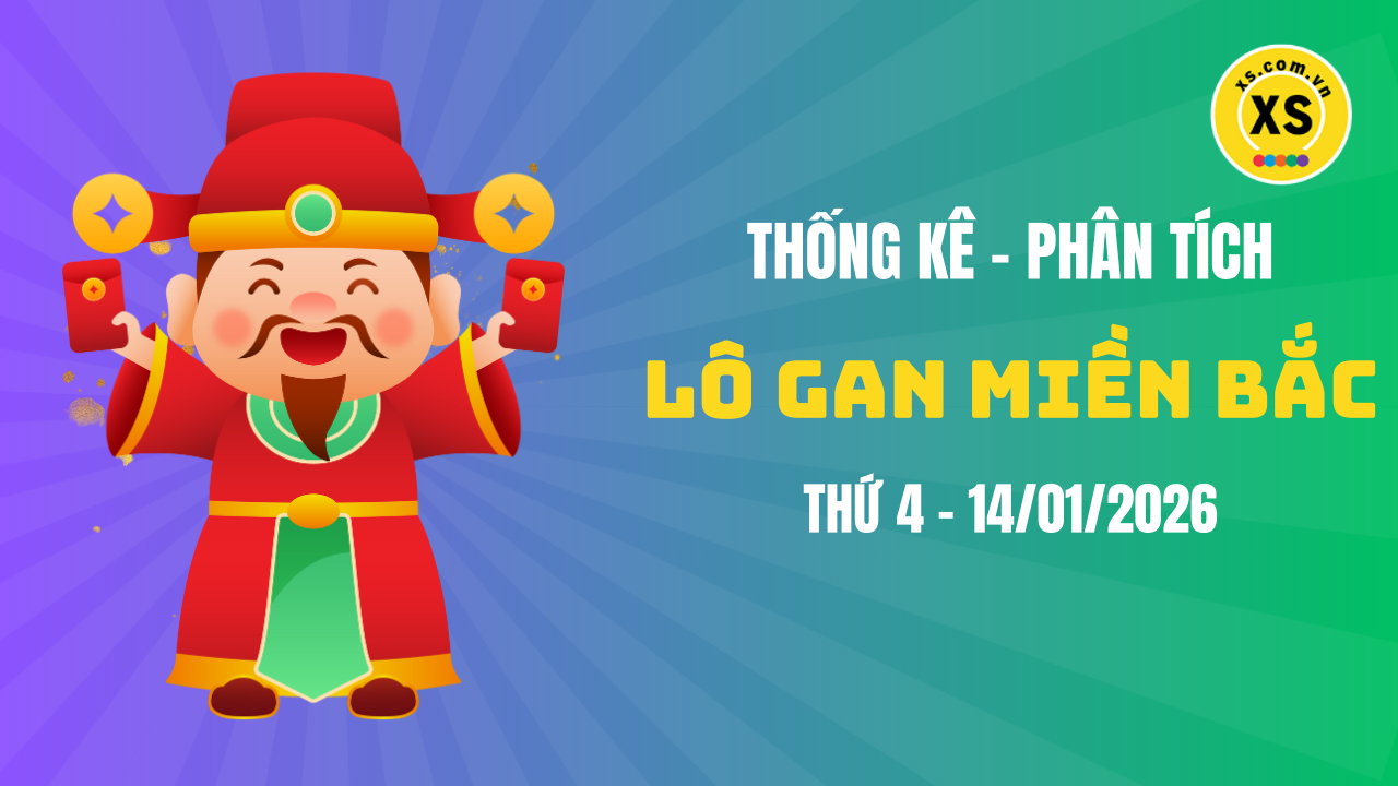 Loto gan MB 14/1 : Thống kê loto gan miền Bắc ngày 14/1/2026