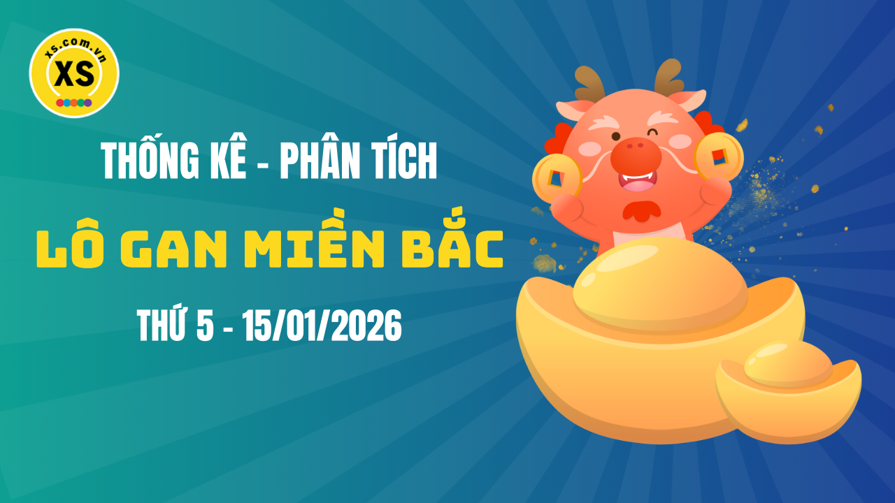 Loto gan MB 15/1 : Thống kê loto gan miền Bắc ngày 15/1/2026