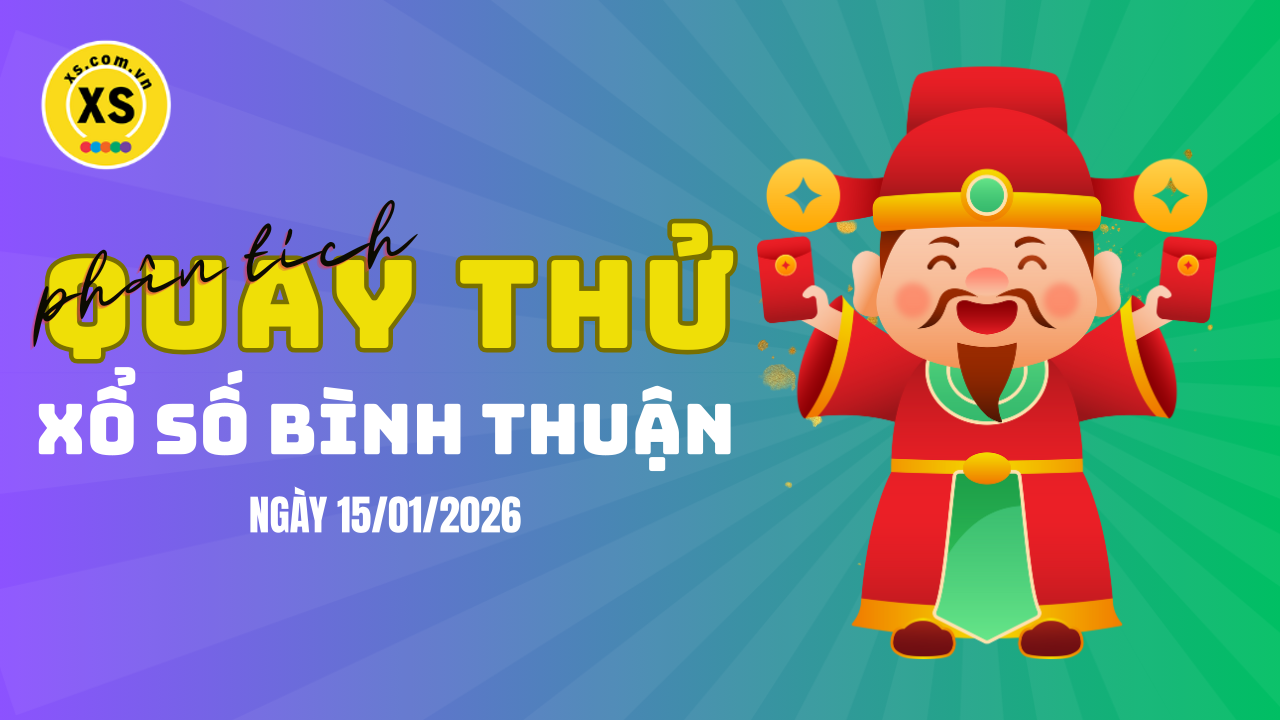 Phân tích kết quả quay thử xổ số Bình Thuận 15/1/2026