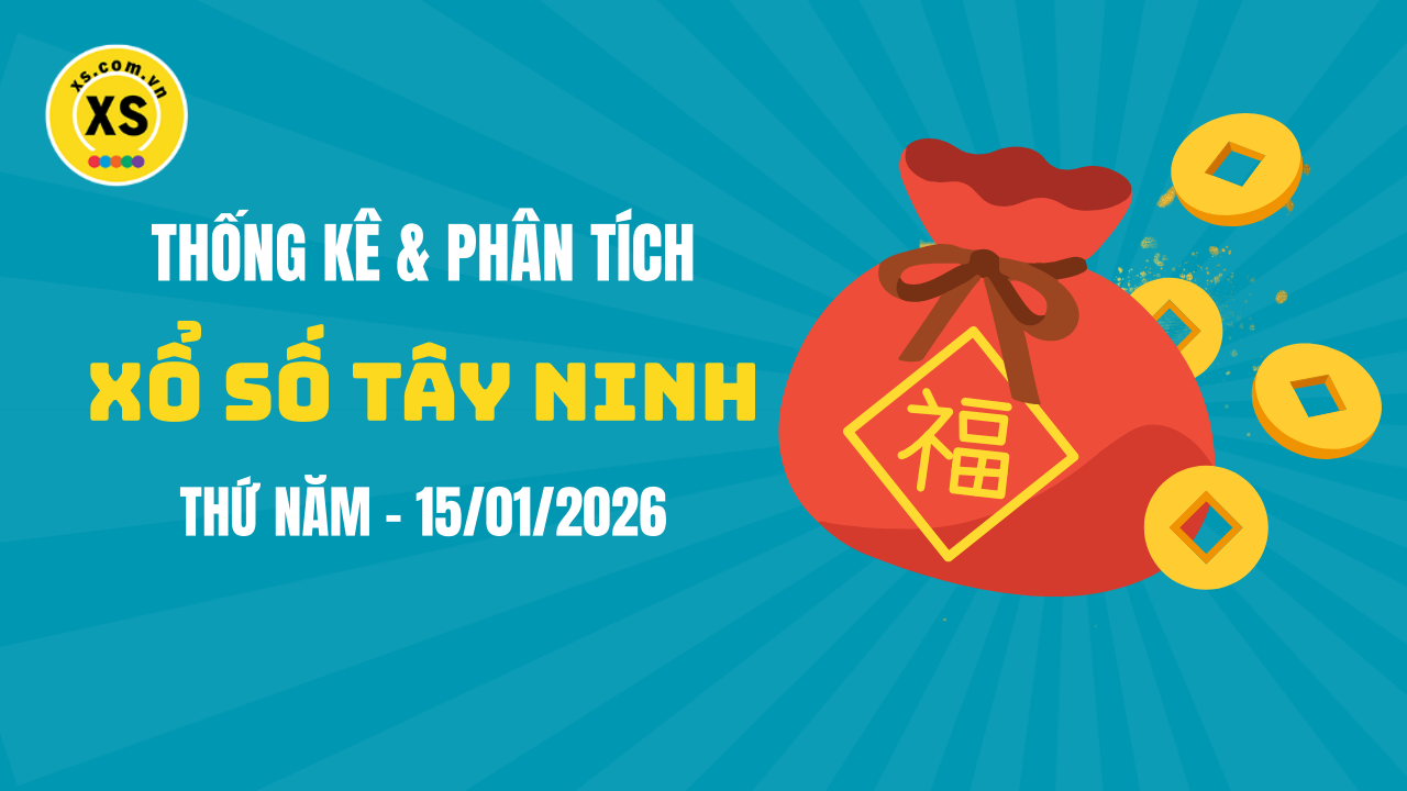 Thống kê XSTN 15/1 : Thống kê và phân tích xổ số Tây Ninh ngày 15/1/2026