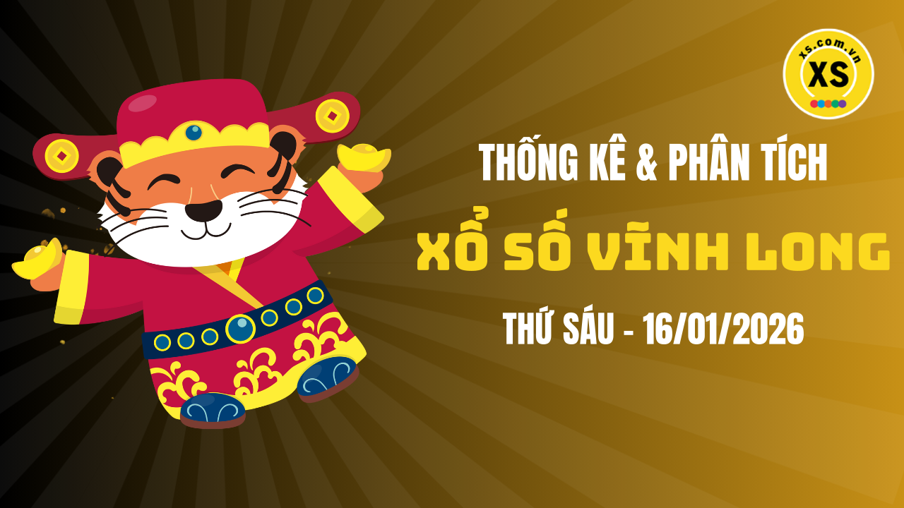 Thống kê XSVL 16/1 : Thống kê và phân tích xổ số Vĩnh Long ngày 16/1/2026