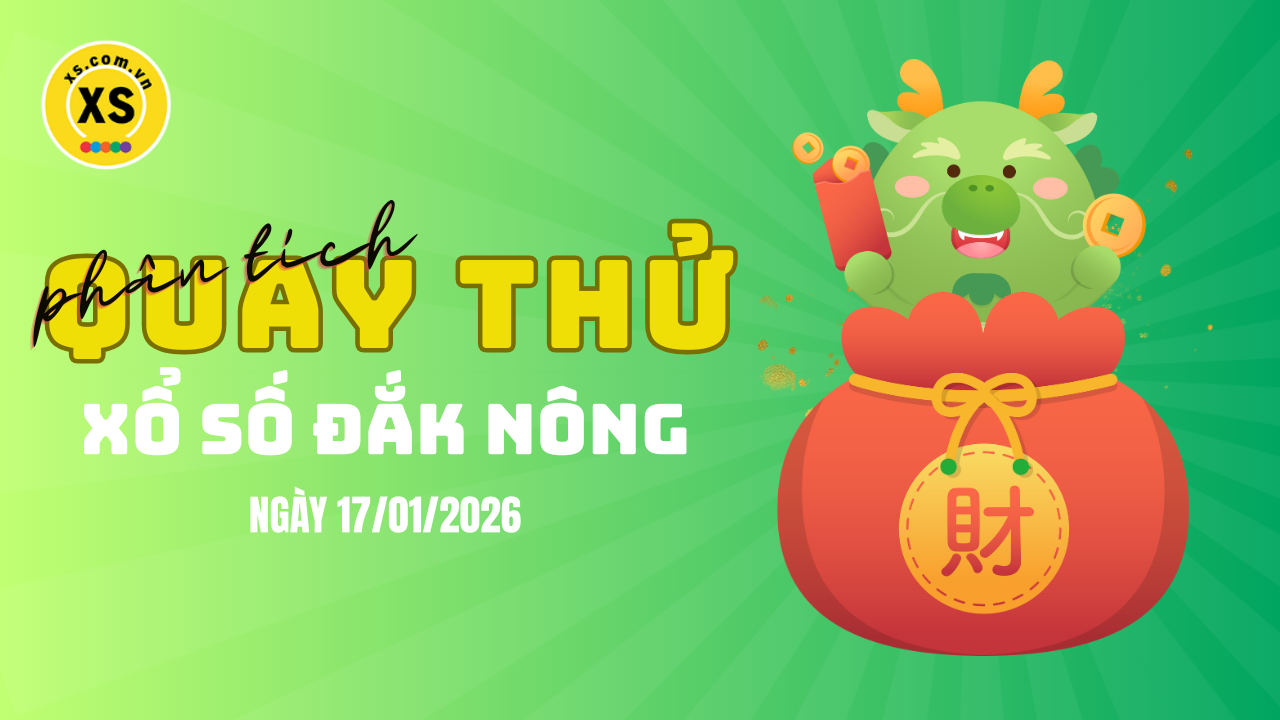 Phân tích kết quả quay thử xổ số Đắk Nông 17/1/2026