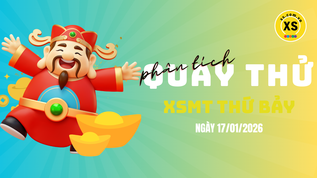 Quay thử xổ số miền Trung thứ 7 ngày 17/1/2026
