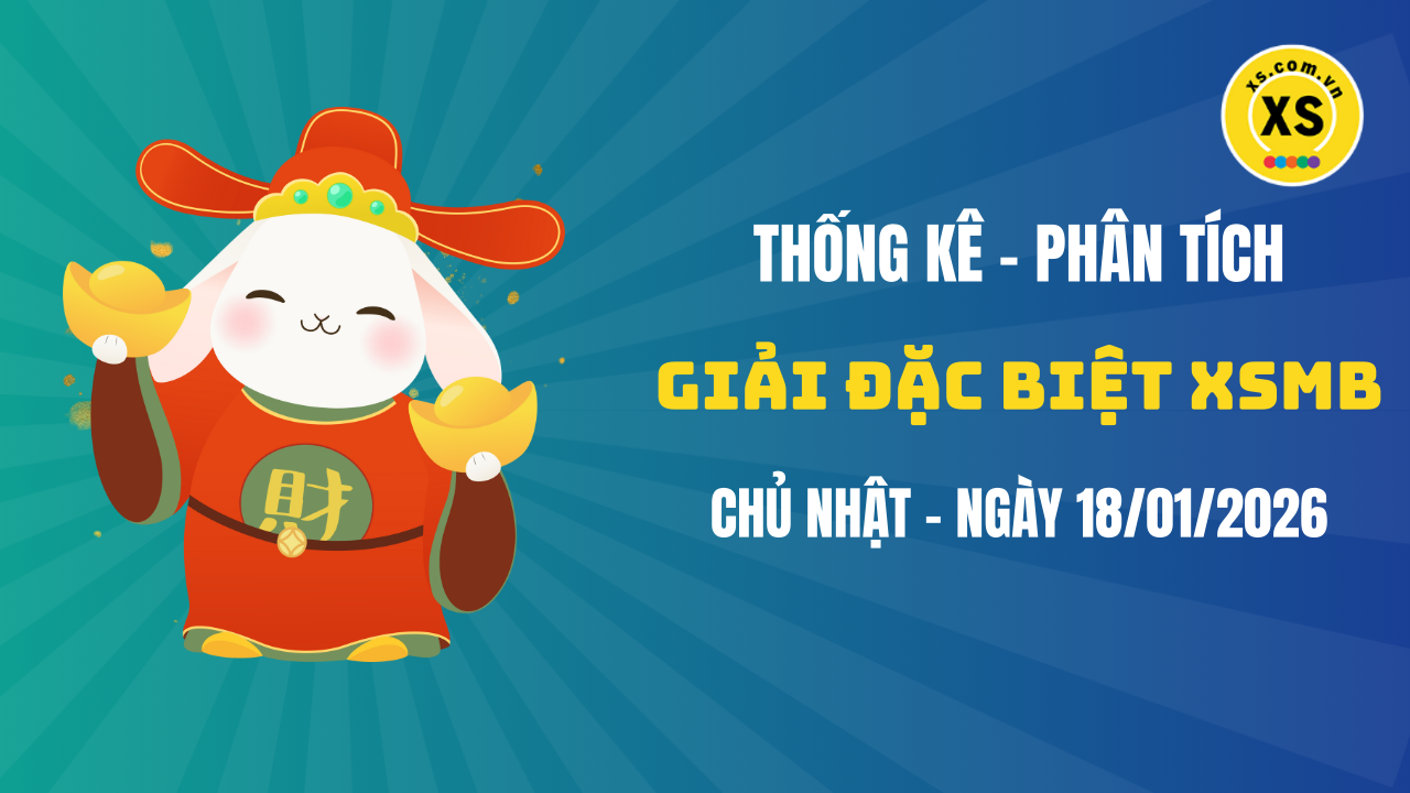 Phân tích giải đặc biệt xổ số miền Bắc ngày 18/1/2026