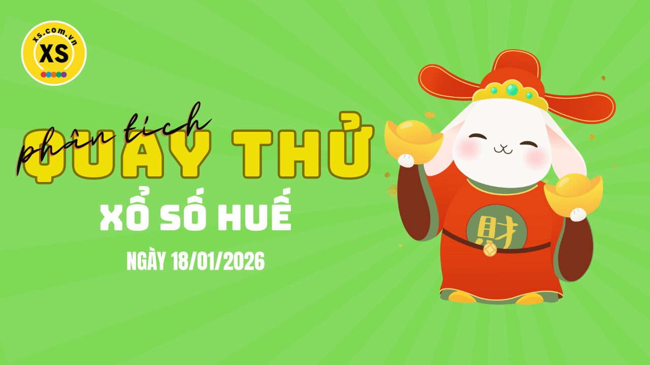 Phân tích kết quả quay thử xổ số Huế 18/1/2026