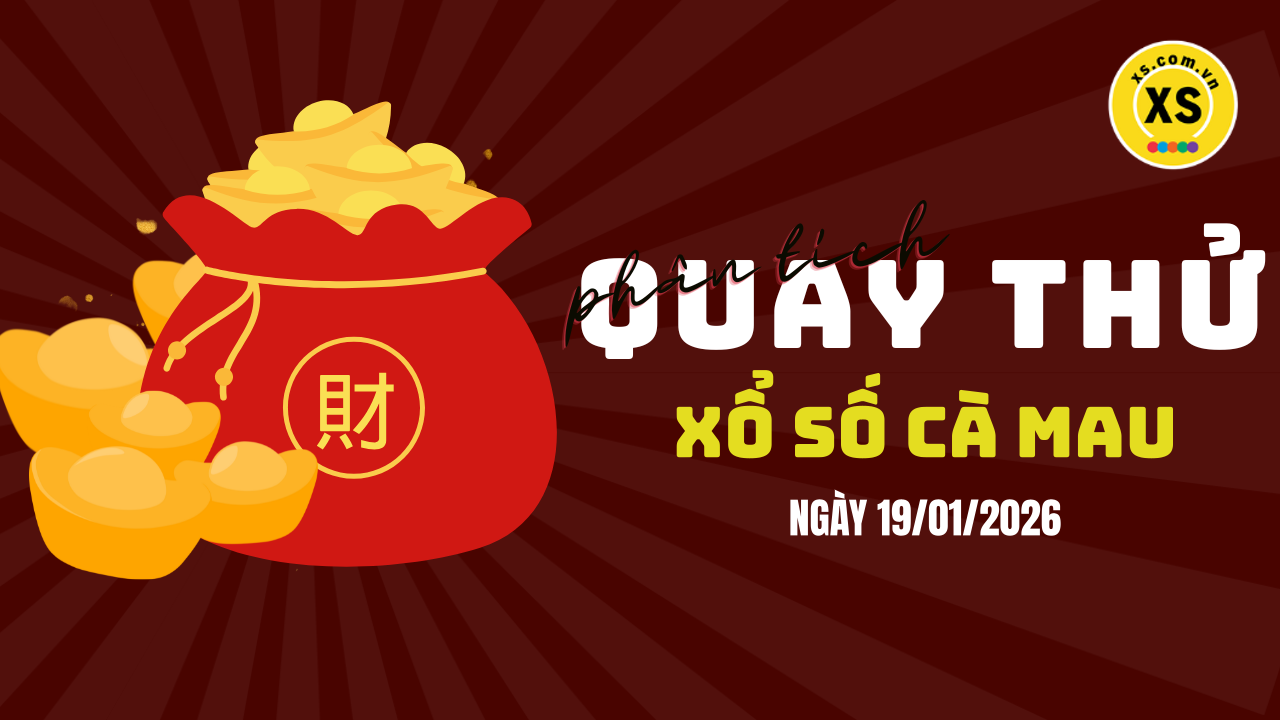 Phân tích kết quả quay thử xổ số Cà Mau 19/1/2026