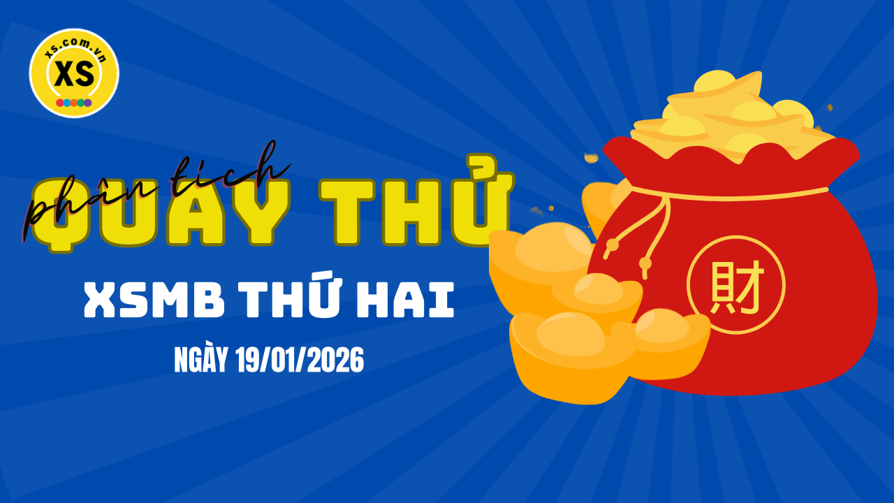 Quay thử XSMB 19/1 : Quay thử kết quả xổ số miền Bắc ngày 19/1/2026