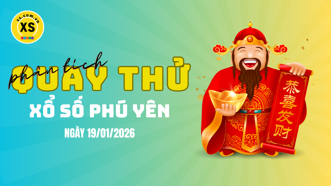 Phân tích kết quả quay thử xổ số Phú Yên 19/1/2026