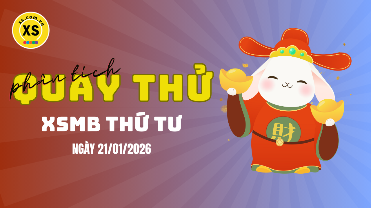 Quay thử XSMB 21/1 : Quay thử kết quả xổ số miền Bắc ngày 21/1/2026