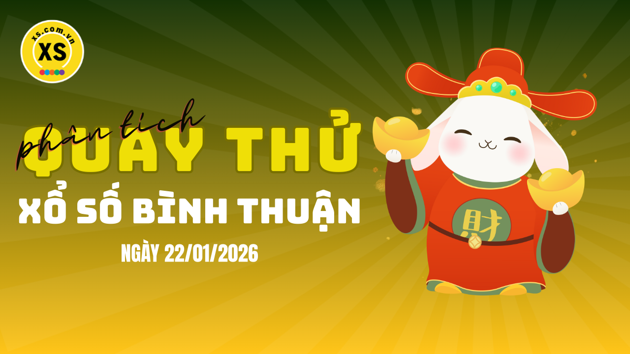 Phân tích kết quả quay thử xổ số Bình Thuận 22/1/2026