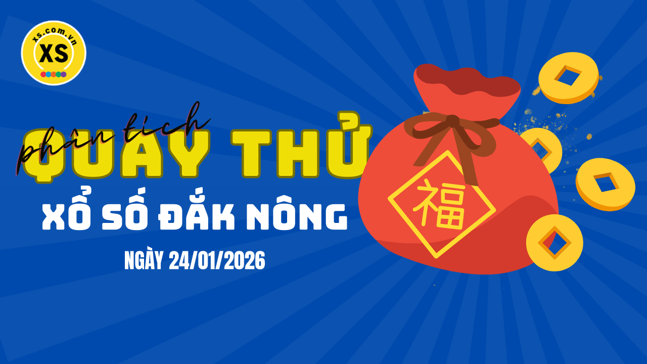 Phân tích kết quả quay thử xổ số Đắk Nông 24/1/2026