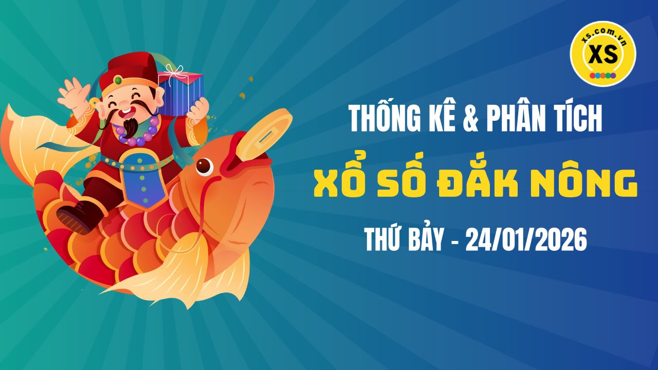 Thống kê XSDNO 24/1 : Thống kê và phân tích xổ số Đắk Nông ngày 24/1/2026