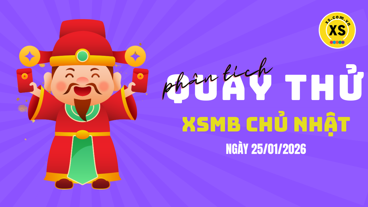 Quay thử XSMB 25/1 : Quay thử kết quả xổ số miền Bắc ngày 25/1/2026