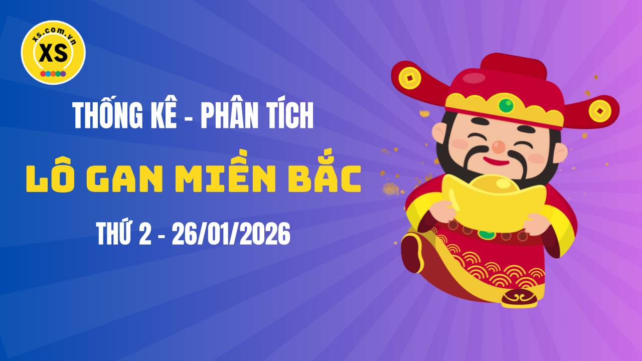 Loto gan MB 26/1 : Thống kê loto gan miền Bắc ngày 26/1/2026