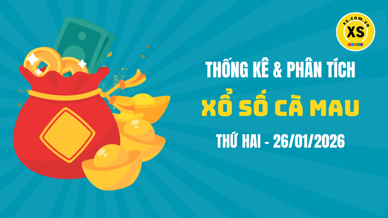Thống kê XSCM 26/1 : Thống kê và phân tích xổ số Cà Mau ngày 26/1/2026