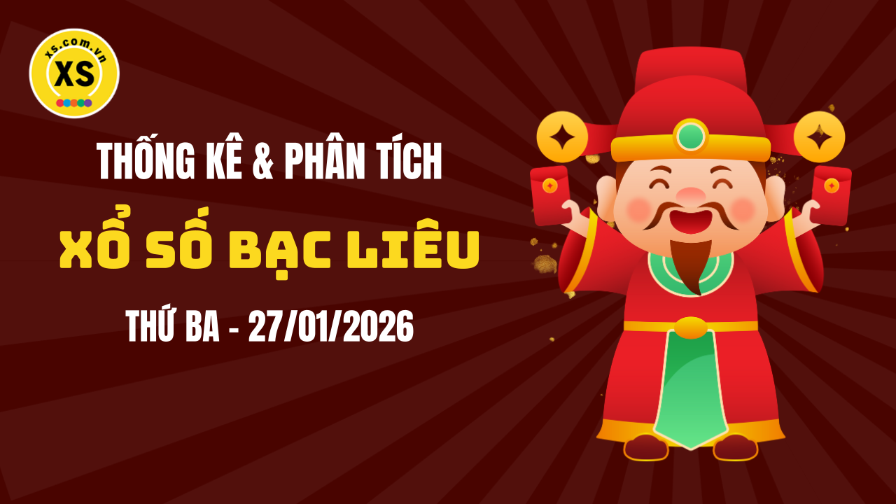 Thống kê XSBL 27/1 : Thống kê và phân tích xổ số Bạc Liêu ngày 27/1/2026