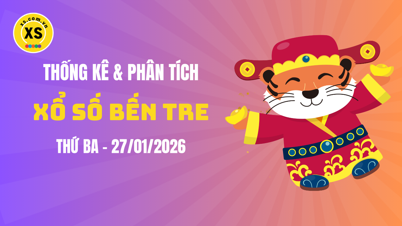 Thống kê XSBTR 27/1 : Thống kê và phân tích xổ số Bến Tre ngày 27/1/2026