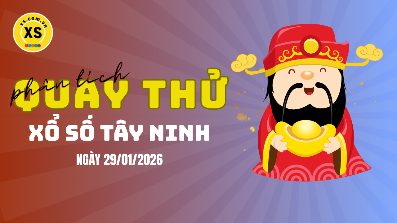Phân tích kết quả quay thử xổ số Tây Ninh 29/1/2026