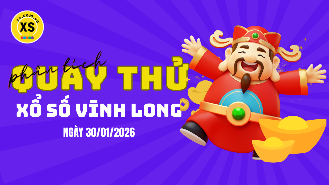 Phân tích kết quả quay thử xổ số Vĩnh Long 30/1/2026