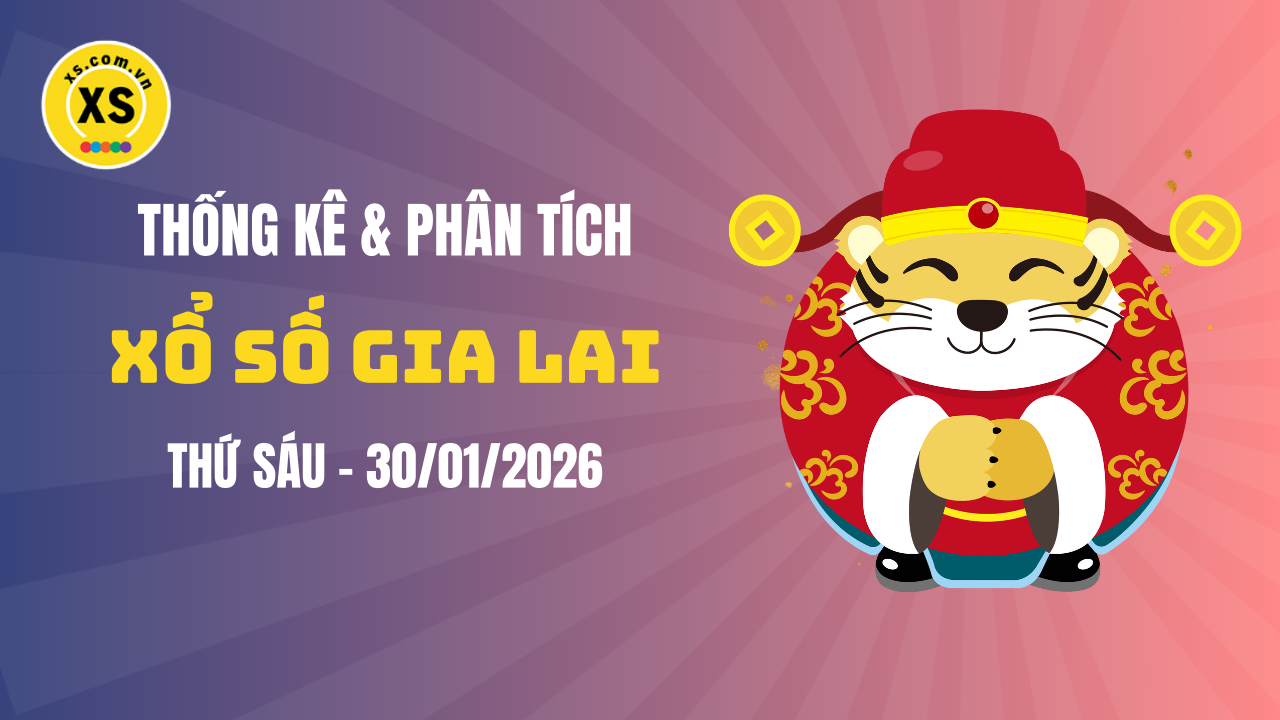 Thống kê XSGL 30/1 : Thống kê và phân tích xổ số Gia Lai ngày 30/1/2026