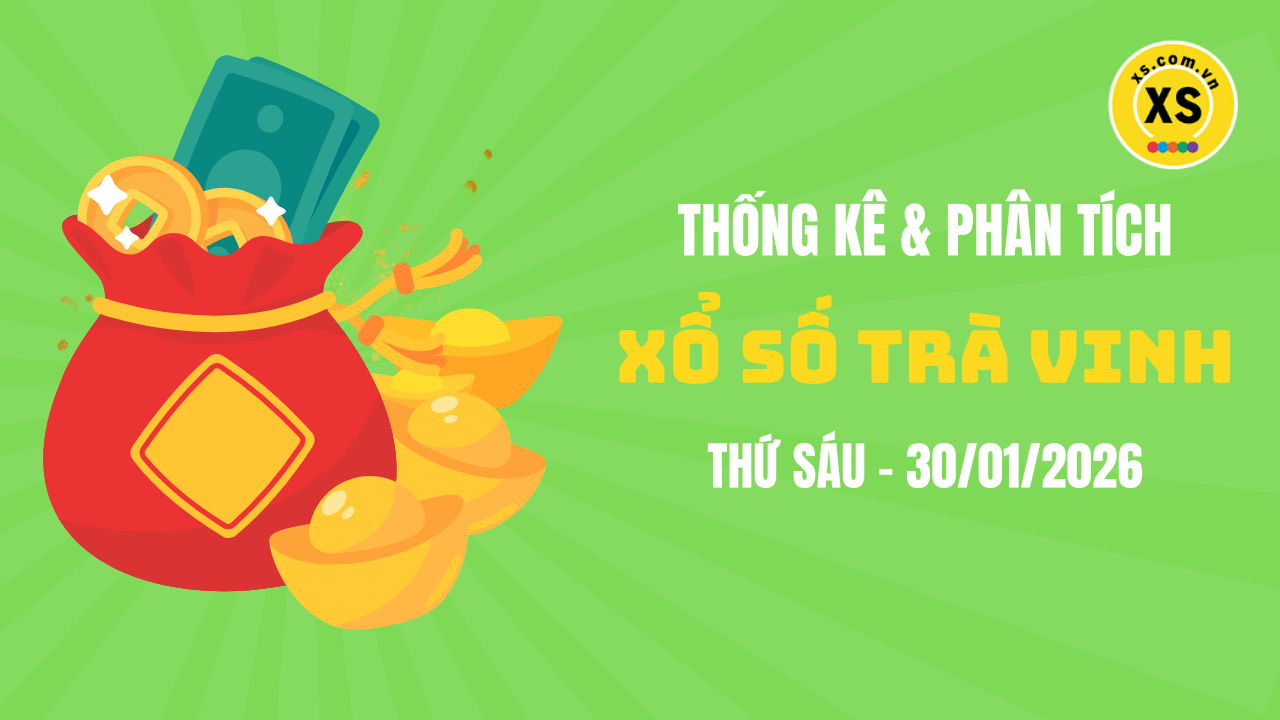 Thống kê XSTV 30/1 : Thống kê và phân tích xổ số Trà Vinh ngày 30/1/2026
