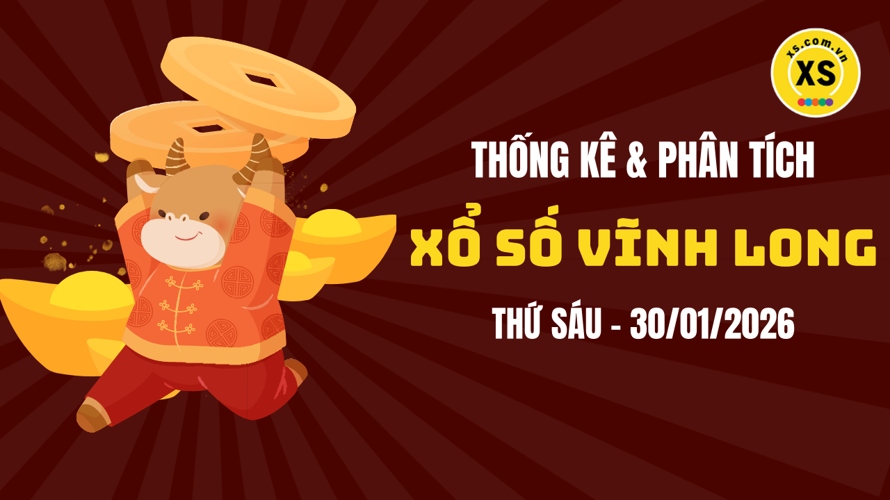 Thống kê XSVL 30/1 : Thống kê và phân tích xổ số Vĩnh Long ngày 30/1/2026