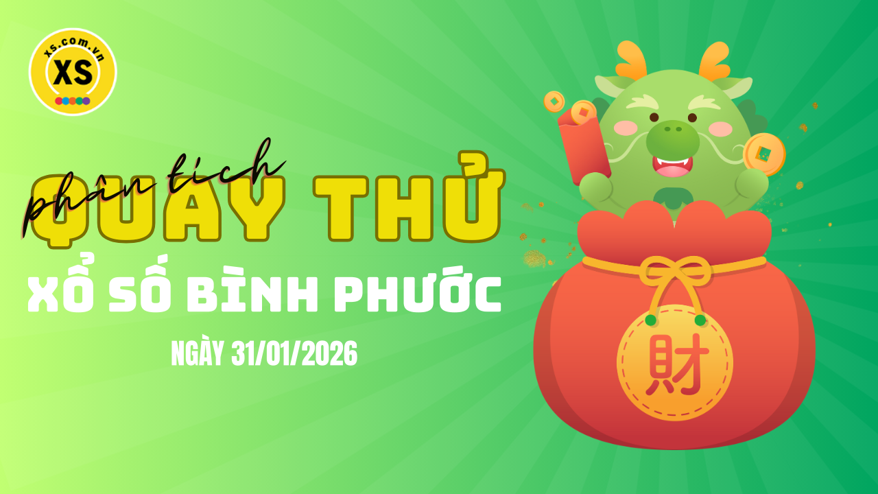 Phân tích kết quả quay thử xổ số Bình Phước 31/1/2026