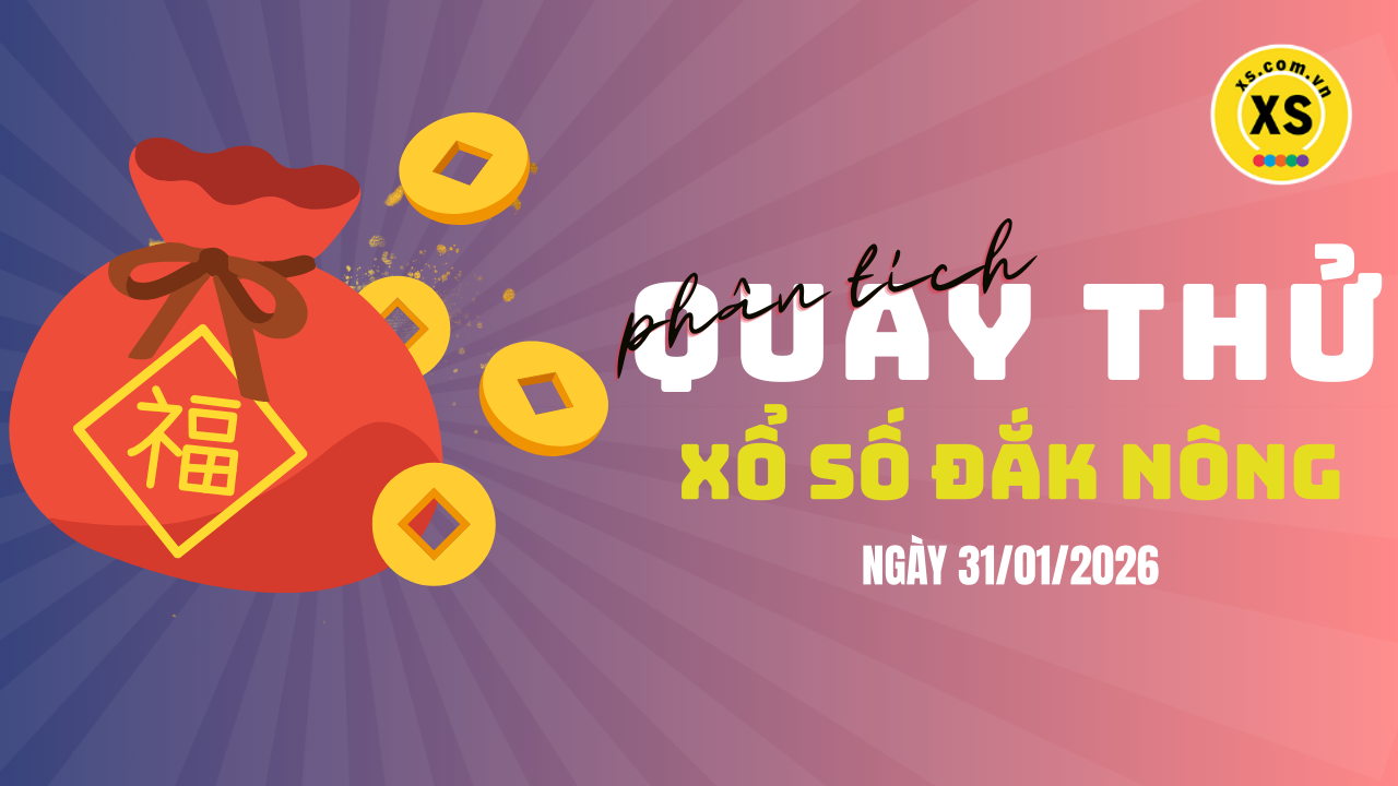 Phân tích kết quả quay thử xổ số Đắk Nông 31/1/2026