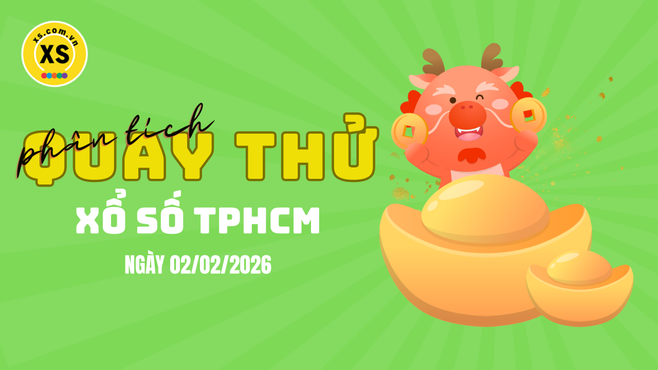 Phân tích kết quả quay thử xổ số TPHCM 2/2/2026
