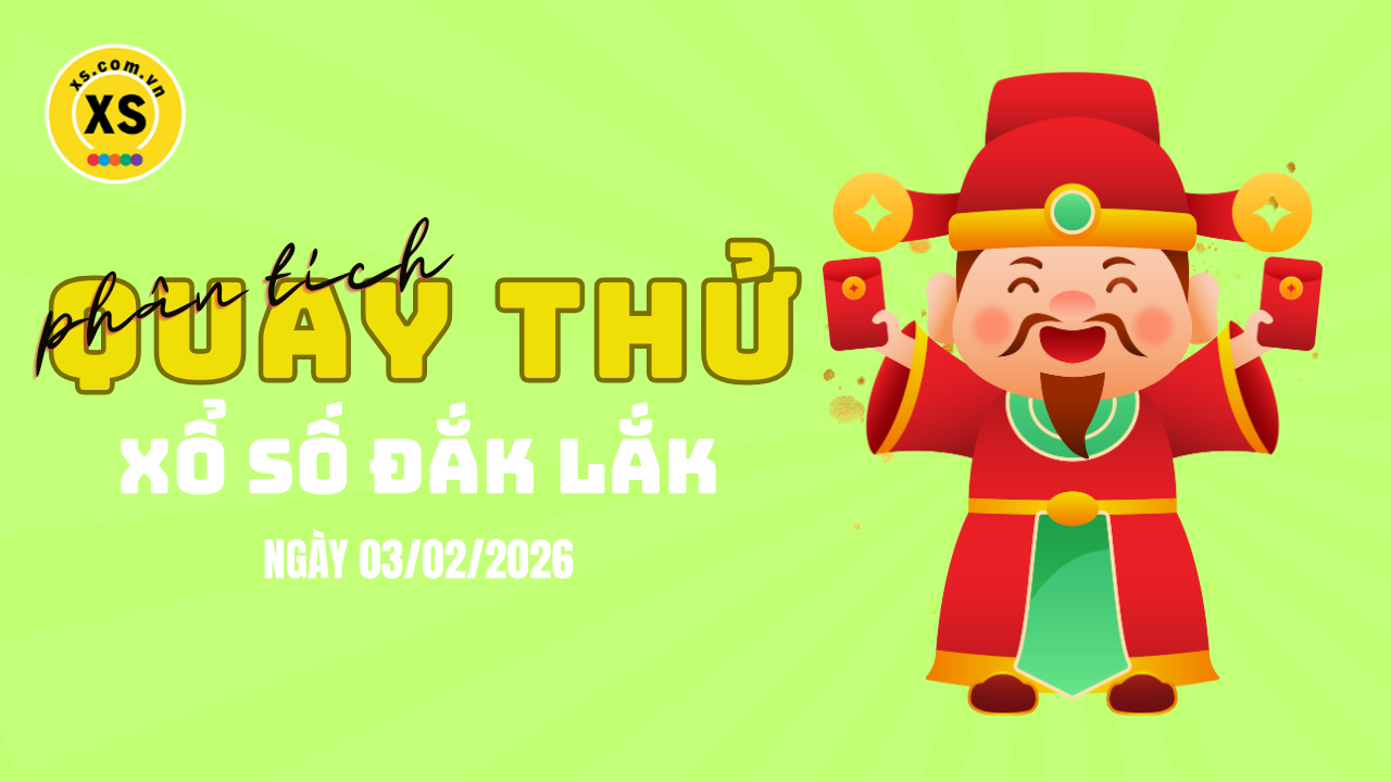 Phân tích kết quả quay thử xổ số Đắk Lắk 3/2/2026