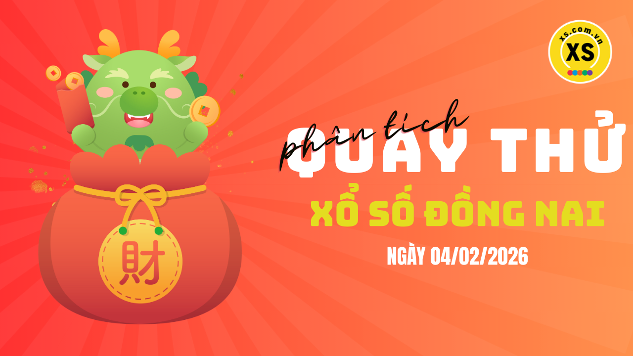 Phân tích kết quả quay thử xổ số Đồng Nai 4/2/2026