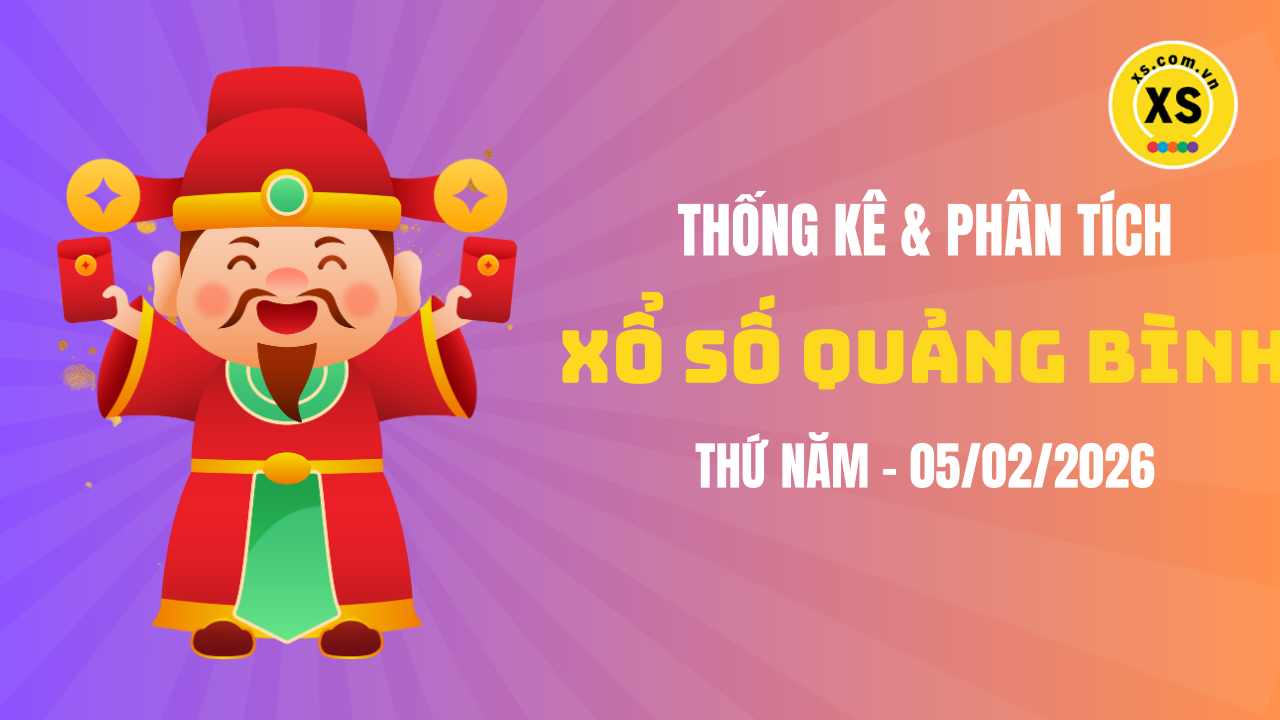 Thống kê XSQB 5/2 : Thống kê và phân tích xổ số Quảng Bình ngày 5/2/2026