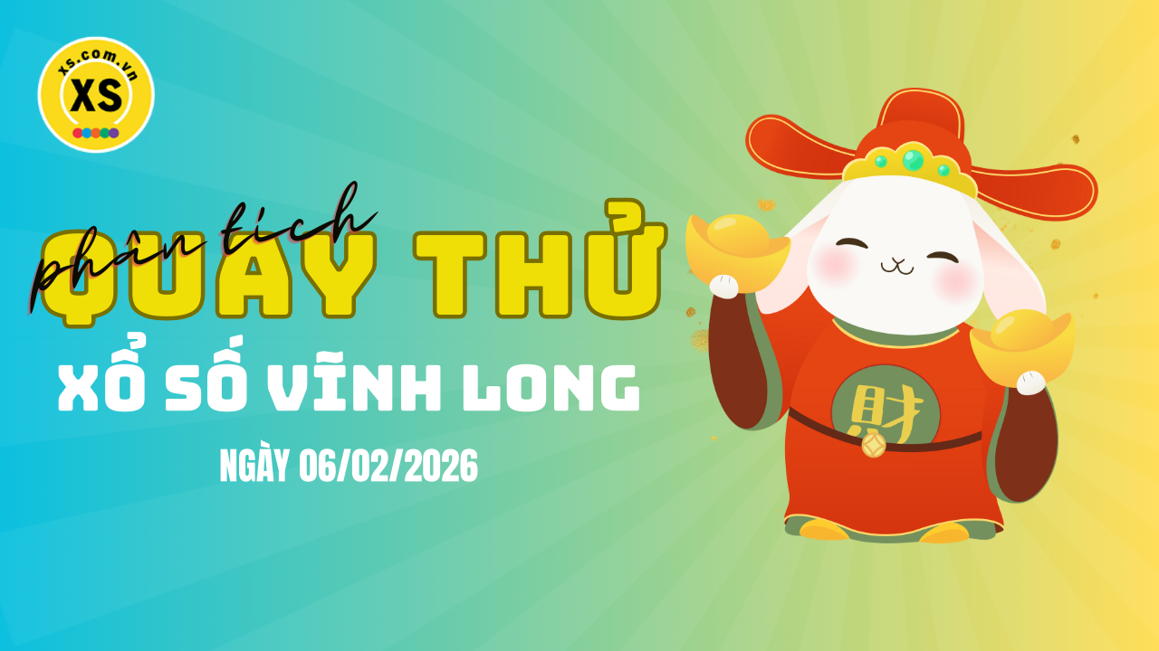 Phân tích kết quả quay thử xổ số Vĩnh Long 6/2/2026