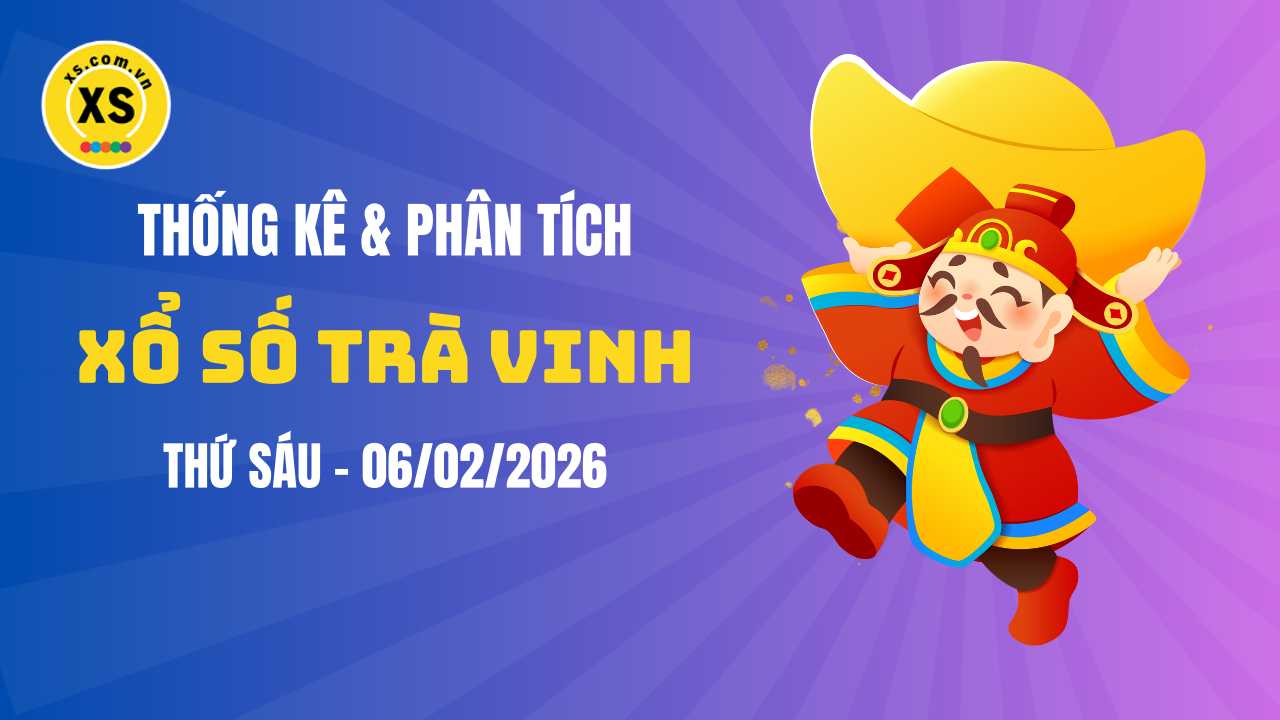 Thống kê XSTV 6/2 : Thống kê và phân tích xổ số Trà Vinh ngày 6/2/2026