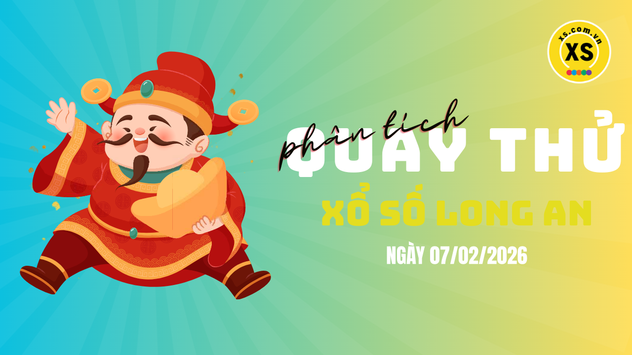 Phân tích kết quả quay thử xổ số Long An 7/2/2026