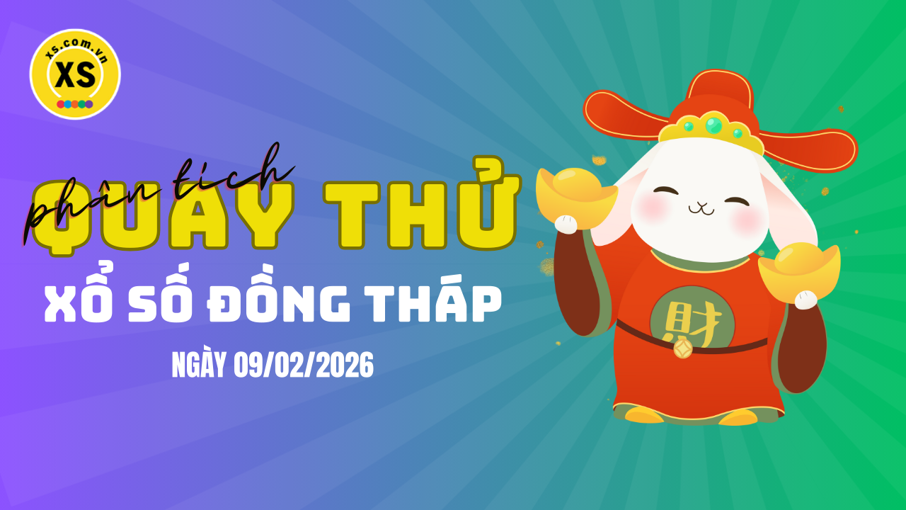 Phân tích kết quả quay thử xổ số Đồng Tháp 9/2/2026