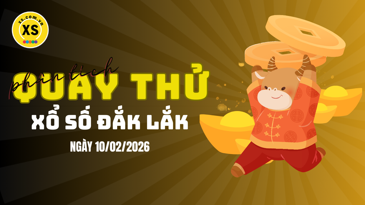 Phân tích kết quả quay thử xổ số Đắk Lắk 10/2/2026