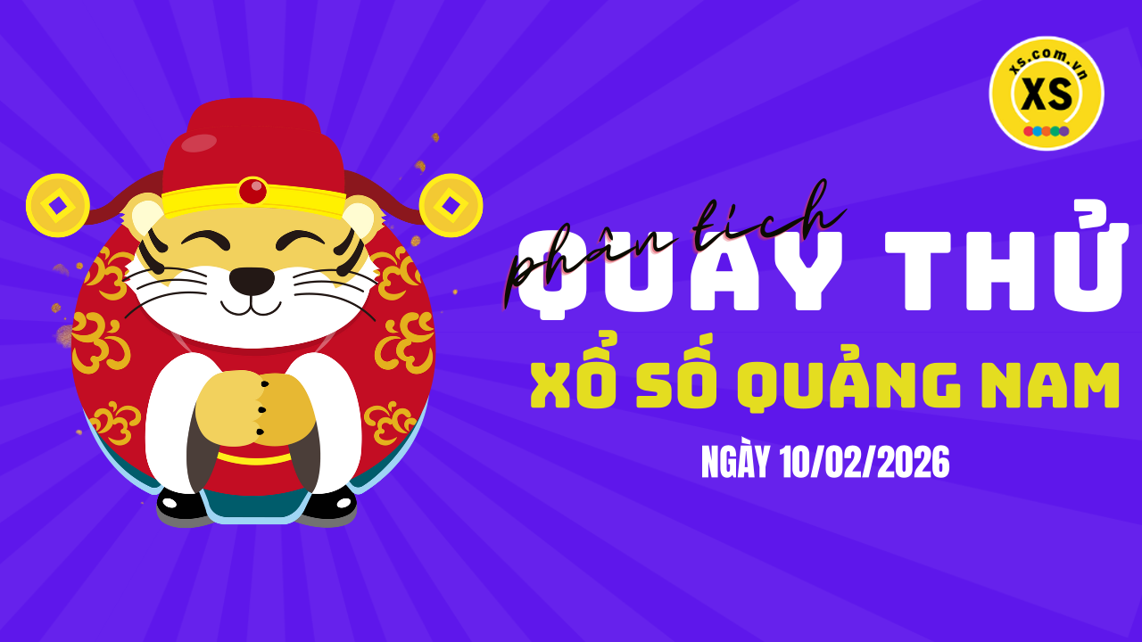 Phân tích kết quả quay thử xổ số Quảng Nam 10/2/2026