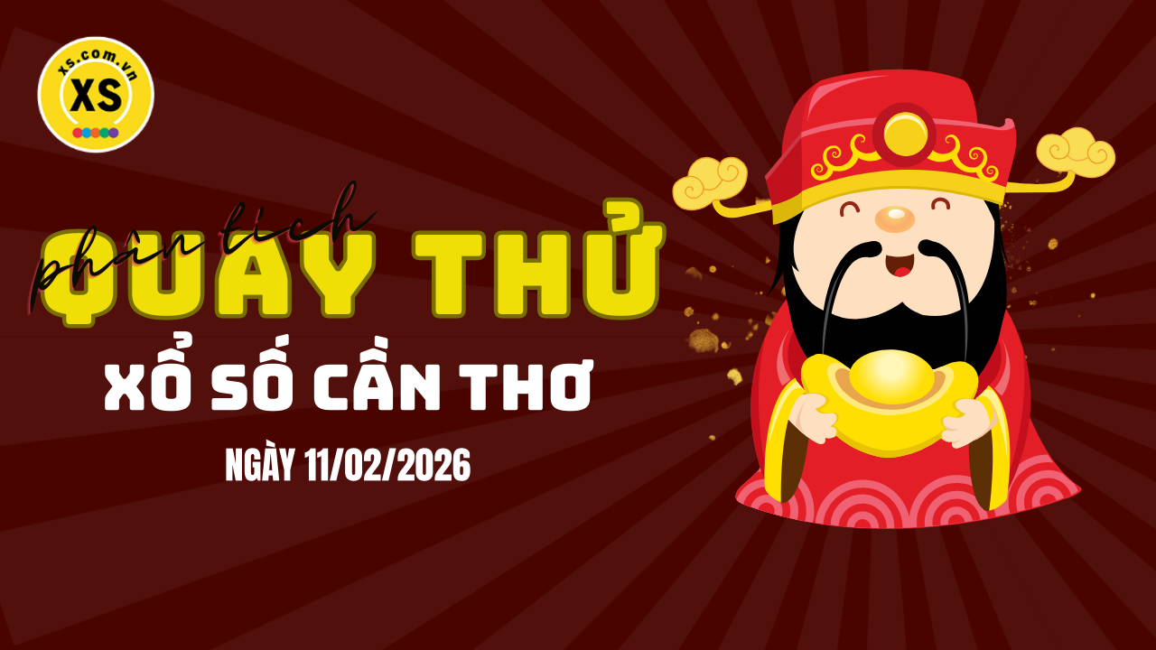 Phân tích kết quả quay thử xổ số Cần Thơ 11/2/2026