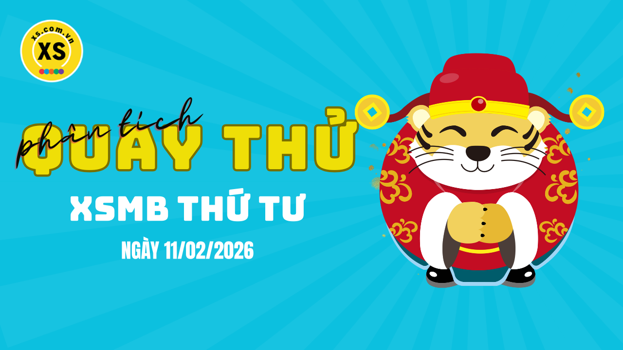 Quay thử XSMB 11/2 : Quay thử kết quả xổ số miền Bắc ngày 11/2/2026