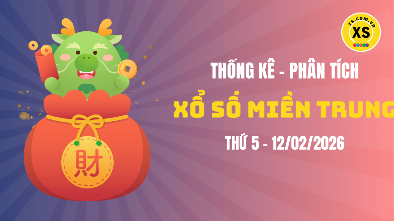 Thống kê XSMT 12/02 : Phân tích xổ số miền Trung ngày 12/2/2026
