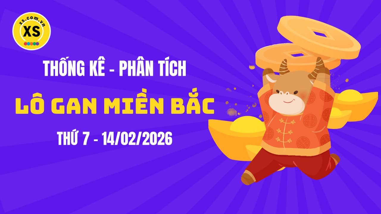 Loto gan MB 14/2 : Thống kê loto gan miền Bắc ngày 14/2/2026